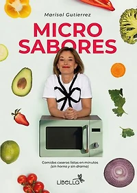 Micro sabores: Recetas reales para personas reales, en microondas y sin complicaciones