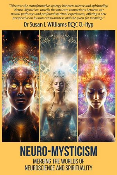Neuro-Mysticism: Merging the Worlds of Neuroscience and Spirituality