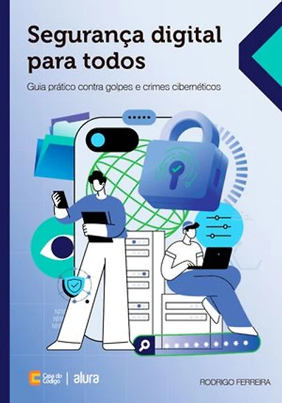 Segurança digital para todos: Guia prático contra golpes e crimes cibernéticos