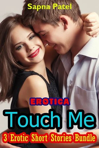 Erotica: Touch Me: 3 Erotic Short Stories Bundle