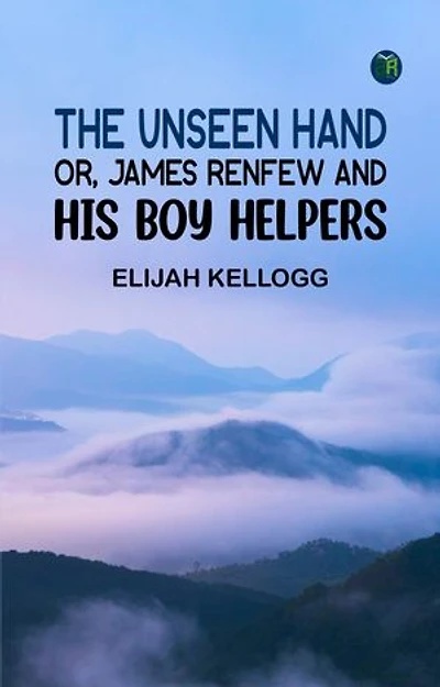 The Unseen Hand or James Renfew and His Boy Helpers
