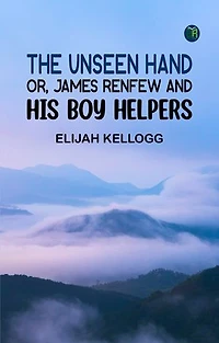 The Unseen Hand or James Renfew and His Boy Helpers