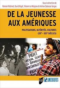 De la jeunesse aux Amériques: Politisations, altérités, cultures (xxe – xxie siècles)