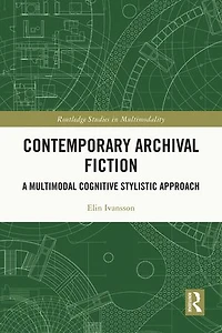 Contemporary Archival Fiction: A Multimodal Cognitive Stylistic Approach