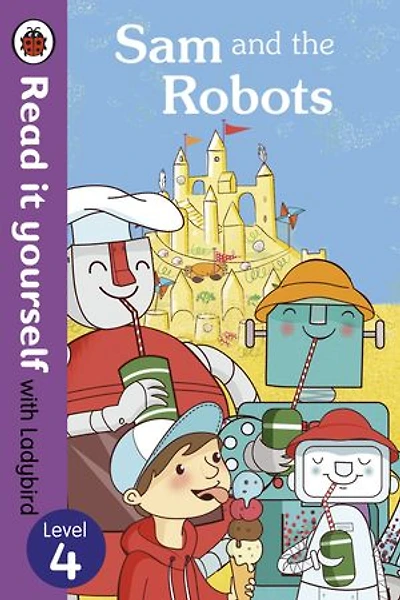 Sam and the Robots - Read it yourself with Ladybird: Level 4