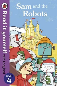 Sam and the Robots - Read it yourself with Ladybird: Level 4