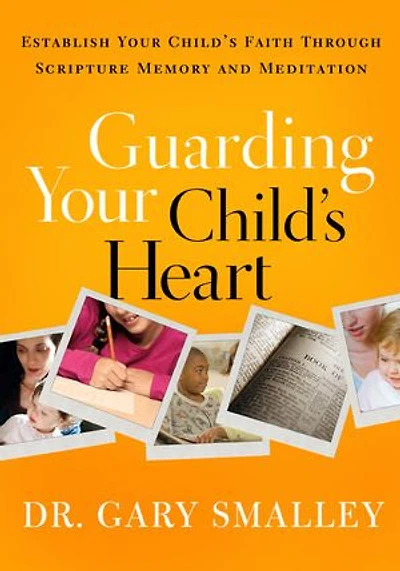 Guarding Your Child's Heart: Establish Your Child's Faith Through Scripture Memory and Meditation