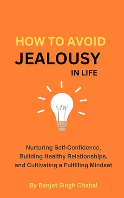 How to Avoid Jealousy in Life: Nurturing Self-Confidence, Building Healthy Relationships, and Cultivating a Fulfilling Mindset