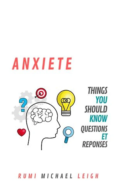 Anxiété: Things You Should Know (Questions et Réponses)