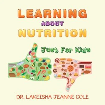 Learning About Nutrition: Just For Kids