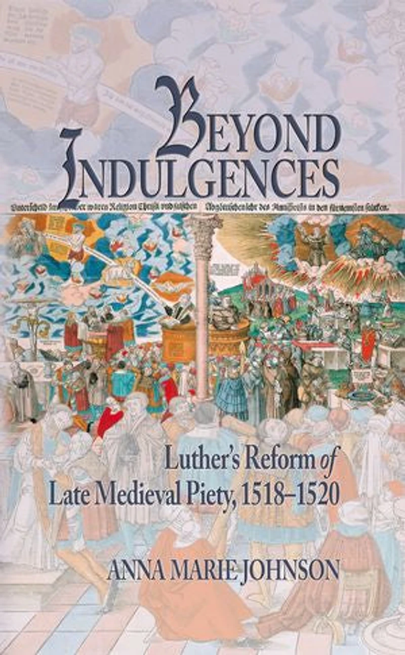 Beyond Indulgences: Luther's Reform Of Late Medieval Piety, 1518-1520