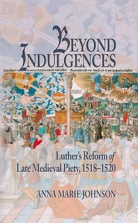 Beyond Indulgences: Luther's Reform Of Late Medieval Piety, 1518-1520