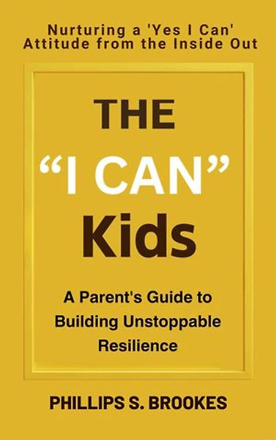 The "I Can" Kids: A Parent's Guide to Building Unstoppable Resilience