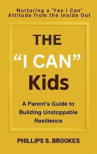 The "I Can" Kids: A Parent's Guide to Building Unstoppable Resilience