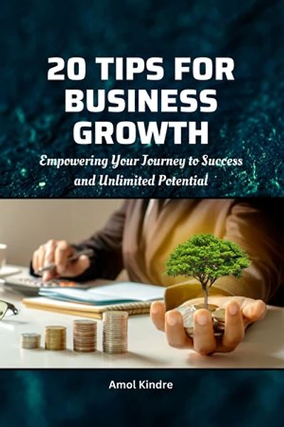20 Tips for Business Growth: Empowering Your Journey to Success and Unlimited Potential