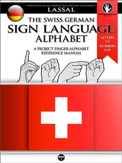 The Swiss German Sign Language Alphabet – A Project FingerAlphabet Reference Manual: Letters A-Z, Numbers 0-10, Two Viewing Angles