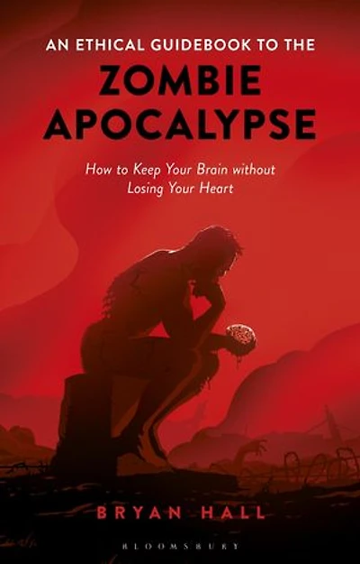 An Ethical Guidebook To The Zombie Apocalypse: How Keep Your Brain Without Losing Heart