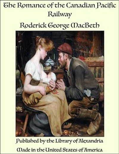 The Romance of the Canadian Pacific Railway