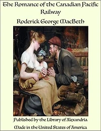 The Romance of the Canadian Pacific Railway