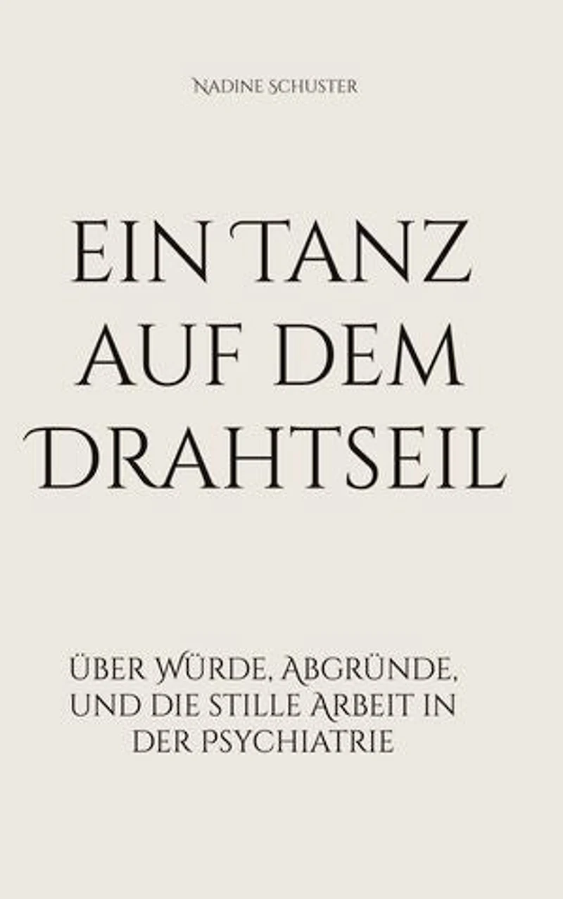 ein Tanz auf dem Drahtseil: über Würde, Abgründe, und die stille Arbeit in der Psychiatrie