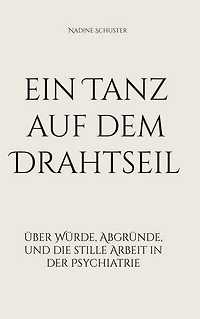ein Tanz auf dem Drahtseil: über Würde, Abgründe, und die stille Arbeit in der Psychiatrie
