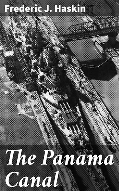 The Panama Canal: Unlocking the Legacy: An In-depth Exploration of the Panama Canal's Impact on Global Trade and International Relations