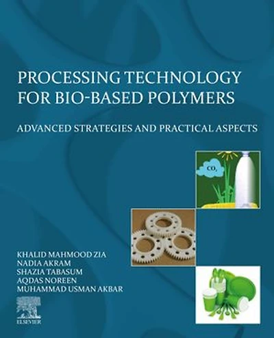 Processing Technology For Bio-based Polymers: Advanced Strategies And Practical Aspects