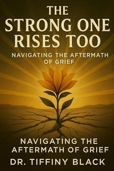 The Strong One Rises Too: Navigating The Aftermath of Grief