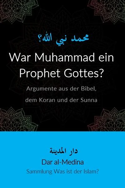 War Muhammad ein Prophet Gottes?: Argumente aus der Bibel, dem Koran und der Sunna