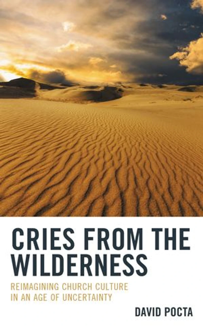 Cries from the Wilderness: Reimagining Church Culture an Age of Uncertainty