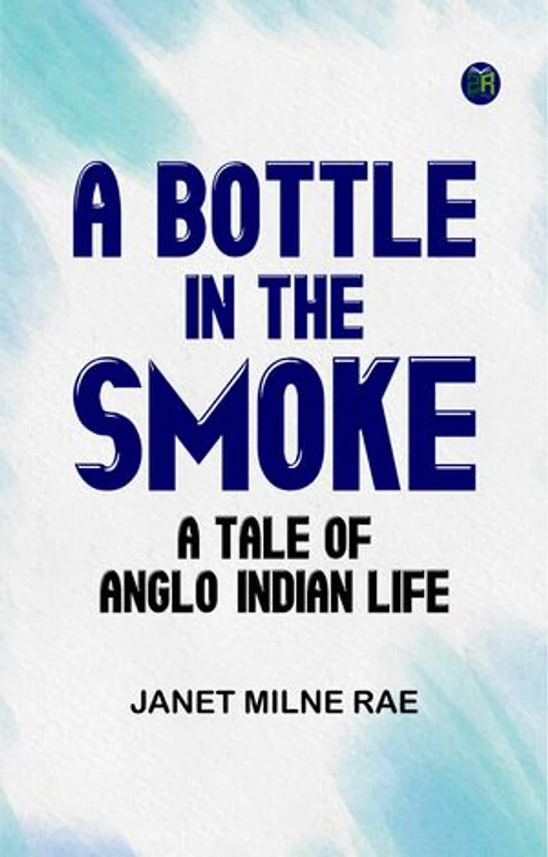 A Bottle in the Smoke A Tale of Anglo-Indian Life
