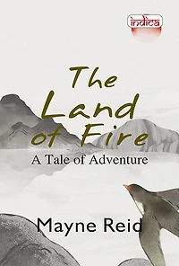 The Land of Fire: A Tale of Adventure