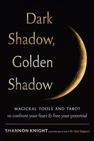 Dark Shadow, Golden Shadow: Magickal Tools and Tarot to Confront Your Fears Free Potential