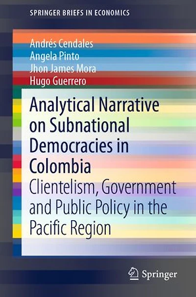Analytical Narrative On Subnational Democracies Colombia: Clientelism, Government And Public Policy The Pacific Region
