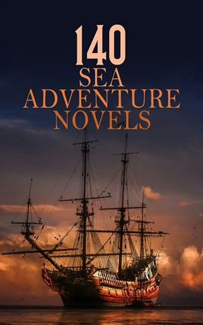 140 Sea Adventure Novels: Moby-Dick, Treasure Island, Mutiny on the Bounty, The Blue Lagoon, The Sea Hawk, The Pilot, The Mystery of the Sea