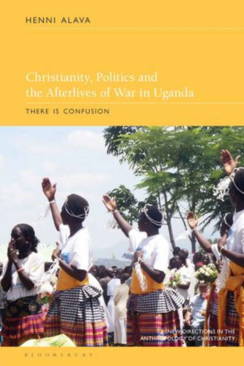 Christianity, Politics and the Afterlives of War Uganda: There is Confusion