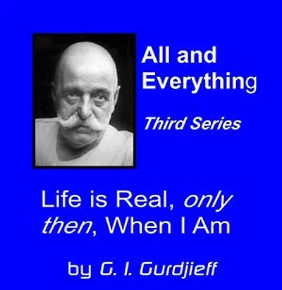 Life is Real, Only Then, When I Am: All and Everything - Third Series