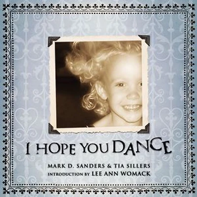 I Hope You Dance: Encouragement to Live Fully, Joyously and with Abandon
