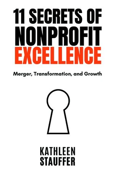 11 Secrets of Nonprofit Excellence: Merger, Transformation, and Growth