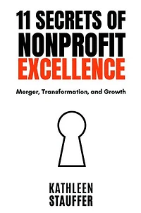 11 Secrets of Nonprofit Excellence: Merger, Transformation, and Growth