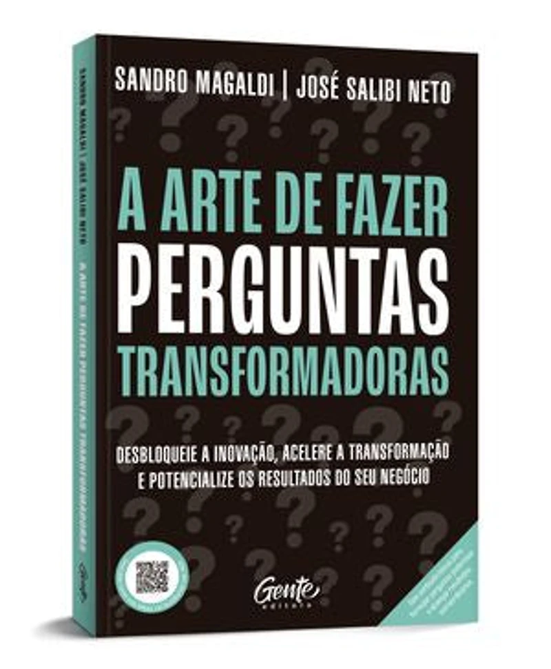 A arte de fazer perguntas transformadoras: Desbloqueie a inovação, acelere a transformação e potencialize os resultados do seu negócio