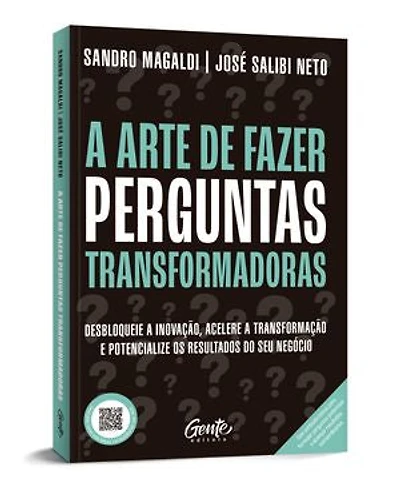 A arte de fazer perguntas transformadoras: Desbloqueie a inovação, acelere a transformação e potencialize os resultados do seu negócio