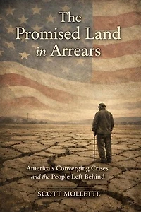 The Promised Land in Arrears: America's Converging Crises and the People Left Behind: 1, #1