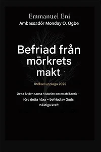 Befriad från mörkrets makt - Utökad utgåva 2025: DETTA ÄR DEN SANNA HISTORIEN OM EN AFRIKANSK - FÖRE DETTA HÄXA SOM BEFRIADES AV GUDS MÄKTIGA KRAFT - UTÖKAD UTGÅVA 2025