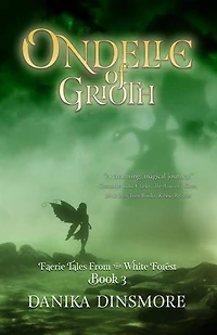 Ondelle of Grioth: Faerie Tales from the White Forest Book Three