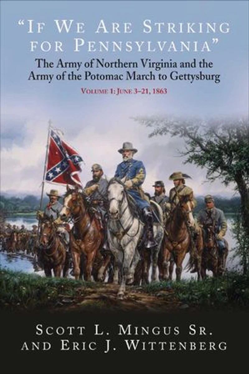 "If We Are Striking for Pennsylvania: the Army of Northern Virginia and Potomac March to Gettysburg - Volume 1: June 3-21, 1863