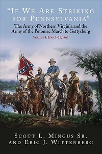 "If We Are Striking for Pennsylvania: the Army of Northern Virginia and Potomac March to Gettysburg - Volume 1: June 3-21, 1863