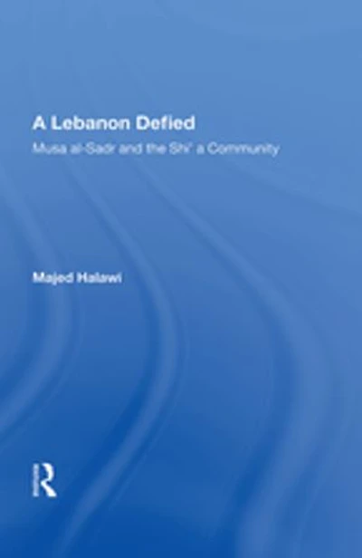 A Lebanon Defied: Musa Al-sadr And The Shi'a Community
