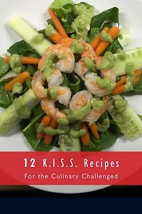 12 K.I.S.S. Recipes: For the Culinary Challenged