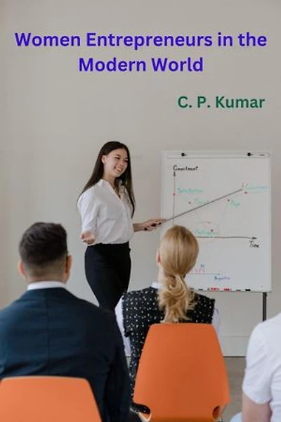 Women Entrepreneurs in the Modern World
